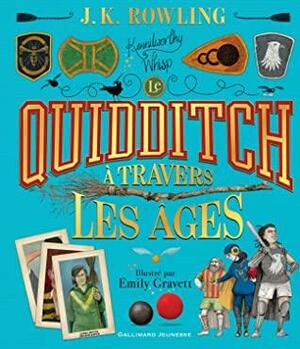 Le Quiddich à travers les âges by Emily Gravett, J.K. Rowling, J.K. Rowling