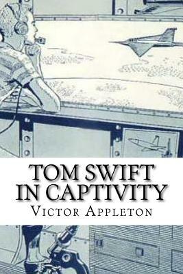 Tom Swift in Captivity by Victor Appleton