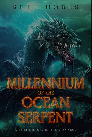 Millennium of the Ocean Serpent  by Seth Hobbs