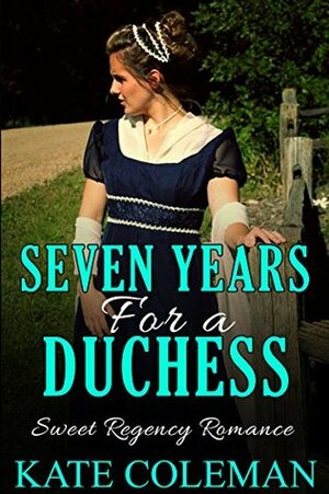 Seven Years for a Duchess by Kate Coleman