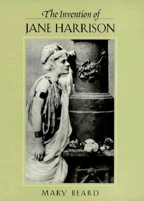 The Invention of Jane Harrison by Mary Beard