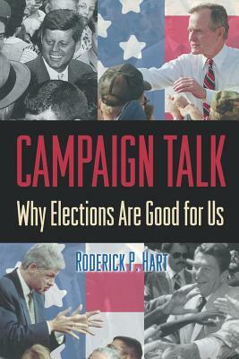Campaign Talk: Why Elections Are Good for Us by Roderick P. Hart