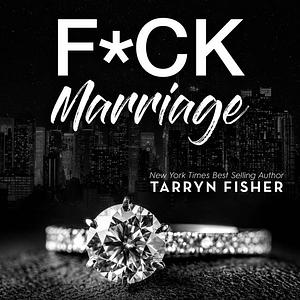 F*ck Marriage by Tarryn Fisher