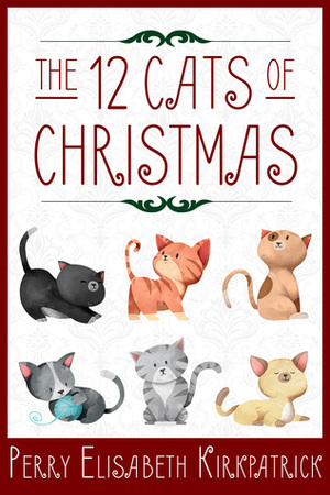 The 12 Cats of Christmas by Perry Elisabeth Kirkpatrick