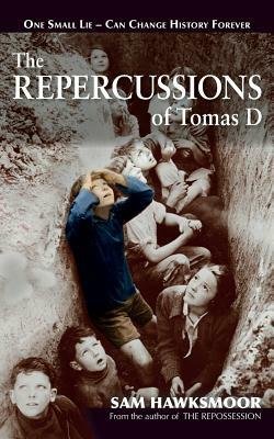 The Repercussions of Tomas D: One Small Lie - Can Change History Forever by Sam Hawksmoor