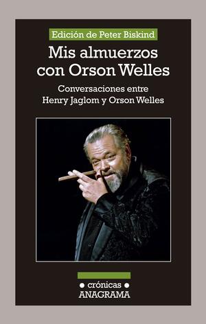 Mis almuerzos con Orson Welles: Conversaciones entre Henry Jaglom y Orson Welles by Peter Biskind, Henry Jaglom