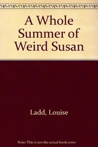 A Whole Summer of Weird Susan by Louise Ladd