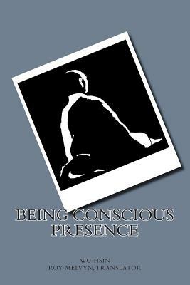 Being Conscious Presence by Wu Hsin