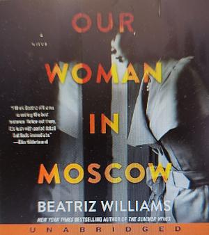 Our Woman in Moscow by Beatriz Williams