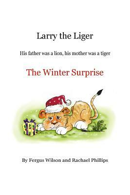 Larry the Liger - the Winter Surprise by Fergus Wilson, Rachael Phillips
