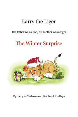 Larry the Liger - the Winter Surprise by Rachael Phillips, Fergus Wilson