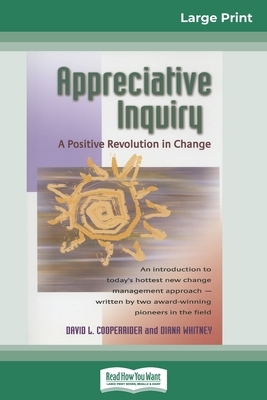 Appreciative Inquiry: A Positive Revolution in Change (16pt Large Print Edition) by David Cooperrider, Diana Whitney