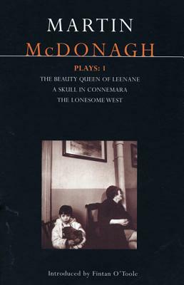 McDonagh Plays: 1: The Beauty Queen of Leenane; A Skull in Connemara; The Lonesome West by Martin McDonagh