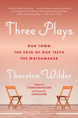 Three Plays: Our Town, the Skin of Our Teeth, and the Matchmaker by Thornton Wilder