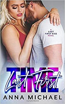 Last First Time: A Last First Kiss Novel by Anna Michael