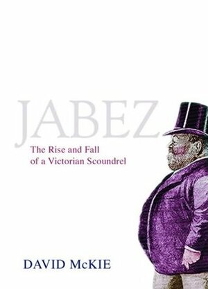 Jabez: The Rise and Fall of a Victorian Rogue by David McKie