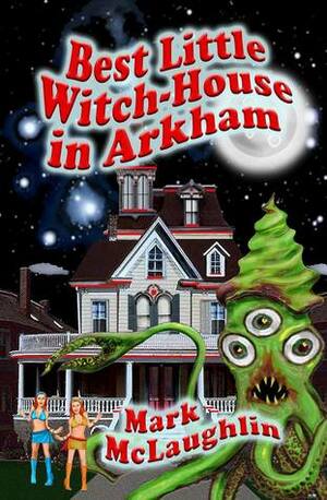 Best Little Witch-House in Arkham by Mark McLaughlin