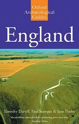 England: An Oxford Archaeological Guide to Sites from Earliest Times to Ad 1600 by Paul Stamper, Jane Timby, Timothy Darvill