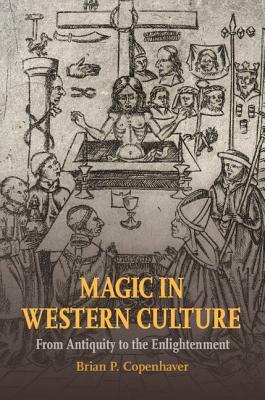 Magic in Western Culture: From Antiquity to the Enlightenment by Brian P. Copenhaver