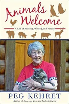 Animals Welcome: A Life of Reading, Writing, and Rescue by Peg Kehret