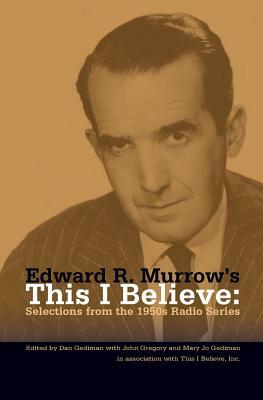 Edward R. Murrow's This I Believe: Selections from the 1950s Radio Series by Dan Gediman