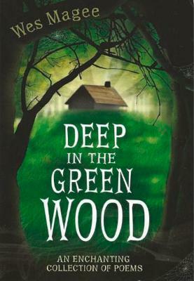 Deep in the Green Wood by Wes Magee