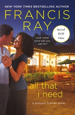 All That I Need: A Grayson Friends Novel by Francis Ray