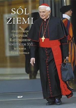 Sól ziemi. Chrześcijaństwo i Kościół katolicki na przełomie tysiącleci. Z kardynałem Josephem Ratzingerem, Benedyktem XVI rozmawia Peter Seewald by Benedict XVI