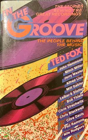 In The Groove (The people behind the music) by Ted Fox