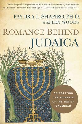 Romance Behind Judaica: Celebrating the Richness of the Jewish Calendar by Faydra Shapiro