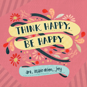 Think Happy, Be Happy: Art, Inspiration, Joy by Workman Publishing