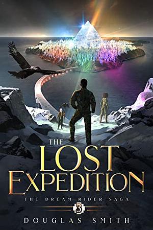 The Lost Expedition: The Dream Rider Saga, #3 by Douglas Smith