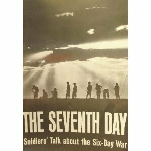 The Seventh Day: Soldiers' Talk About The Six Day War by Avraham Shapira