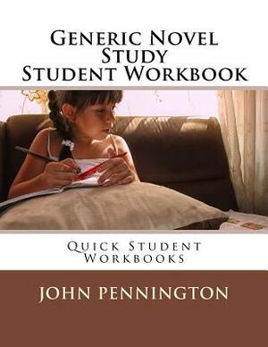 Generic Novel Study Student Workbook: Quick Student Workbooks by John Pennington