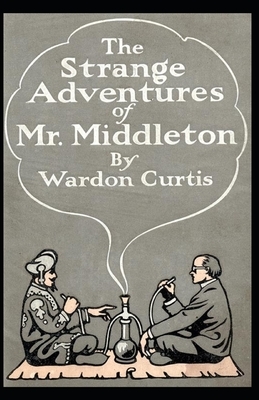 The Strange Adventures of Mr. Middleton annotated by Wardon Allan Curtis