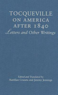 Tocqueville on America After 1840: Letters and Other Writings by 