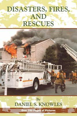 Disasters, Fires and Rescues by Daniel Knowles