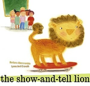 The Show-and-Tell Lion by Lynne Avril, Barbara Abercrombie