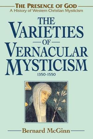 The Varieties of Vernacular Mysticism: 1350–1550 by Bernard McGinn