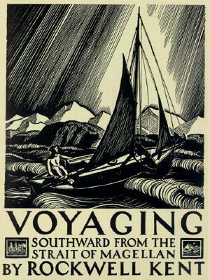 Voyaging: Southward from the Strait of Magellan by Rockwell Kent