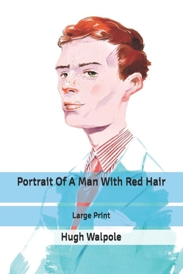 Portrait Of A Man With Red Hair: Large Print by Hugh Walpole