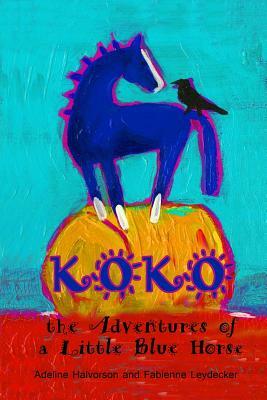 Koko: the Adventures of a Little Blue Horse by Adeline Halvorson