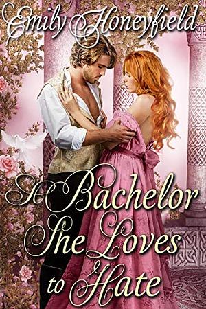 A Bachelor She Loves to Hate: A Historical Regency Romance Book by Emily Honeyfield