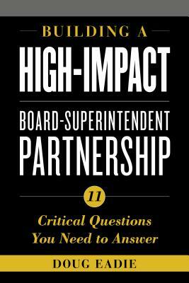 Building a High-Impact Board-Superintendent Partnership: 11 Critical Questions You Need to Answer by Doug Eadie