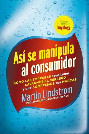 Así se manipula al consumidor by Martin Lindstrom