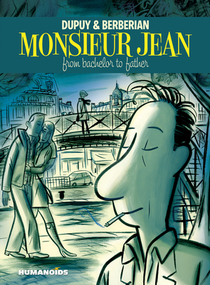 Monsieur Jean: From Bachelor to Father by Philippe Dupuy, Charles Berberian