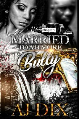Married To A B-More Bully by Aj Dix