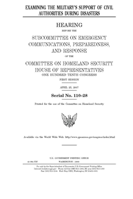 Examining the military's support of civil authorities during disasters by United St Congress, United States House of Representatives, Committee on Homeland Security (house)