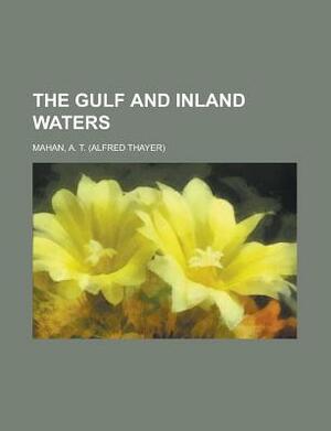 The Gulf and Inland Waters by Alfred Thayer Mahan