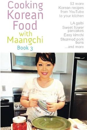 Cooking Korean Food with Maangchi - Book 3, Book 3 by Maangchi